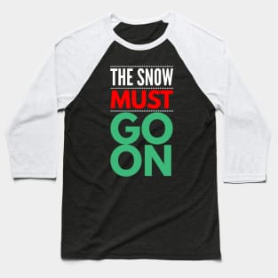 the snow must go on Baseball T-Shirt